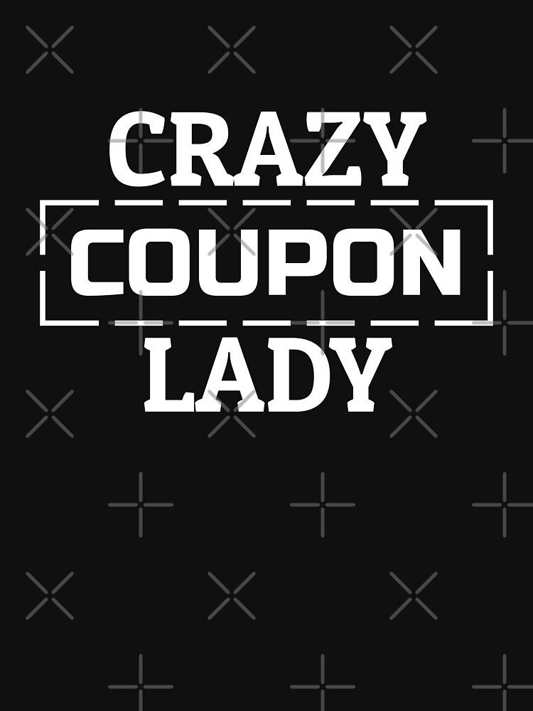 "Crazy Coupon Lady Deals Coupons Couponing Couponer" Tshirt by