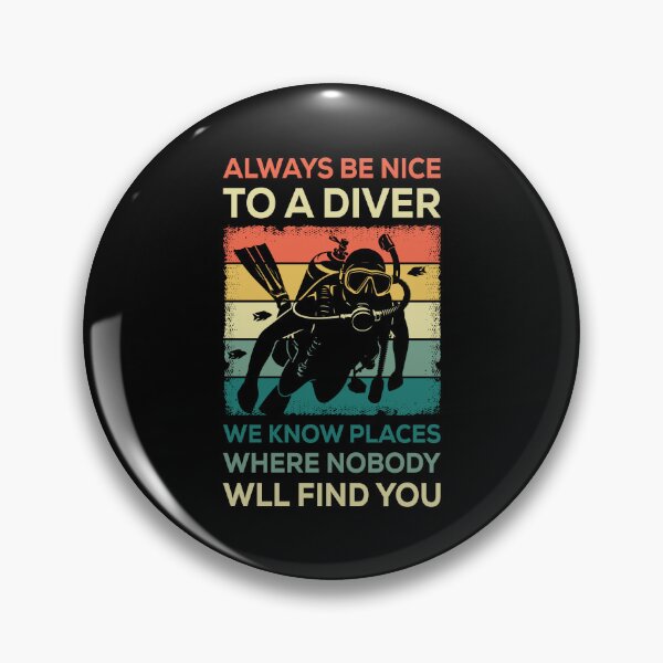 Item preview, Always Be Nice To A Diver We Know Places Where Nobody Will Find You designed and sold by mybegoniatee.