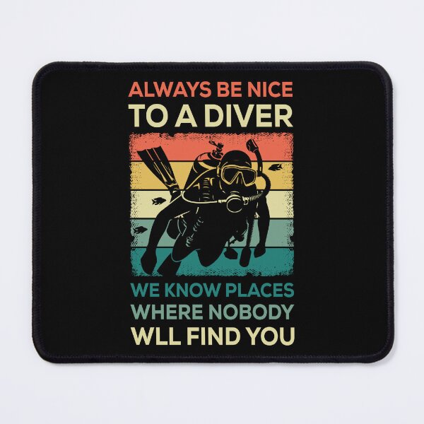 Item preview, Always Be Nice To A Diver We Know Places Where Nobody Will Find You designed and sold by mybegoniatee.