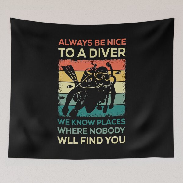 Item preview, Always Be Nice To A Diver We Know Places Where Nobody Will Find You designed and sold by mybegoniatee.