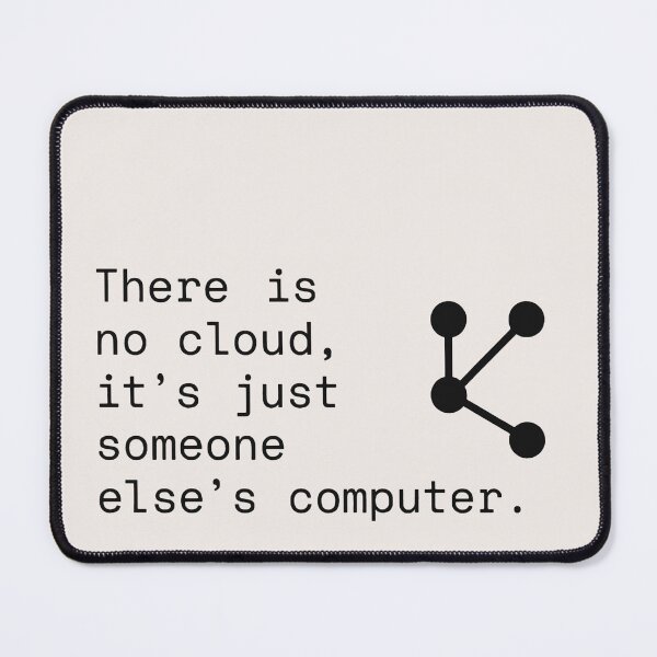 Item preview, There Is No Cloud Someone Elses Computer Quote Design designed and sold by SplashTastic.