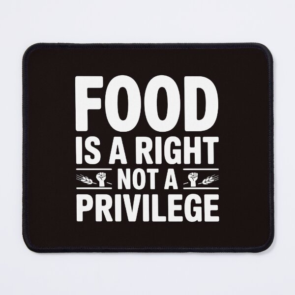 Item preview, Food Is a Right Not a Privilege – Human Rights Support Design designed and sold by Redgiant87x.