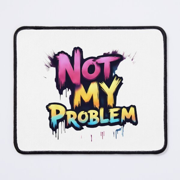 Item preview, Not My Problem | Sarcastic Humor Design by Too Real Co designed and sold by TooRealCo.