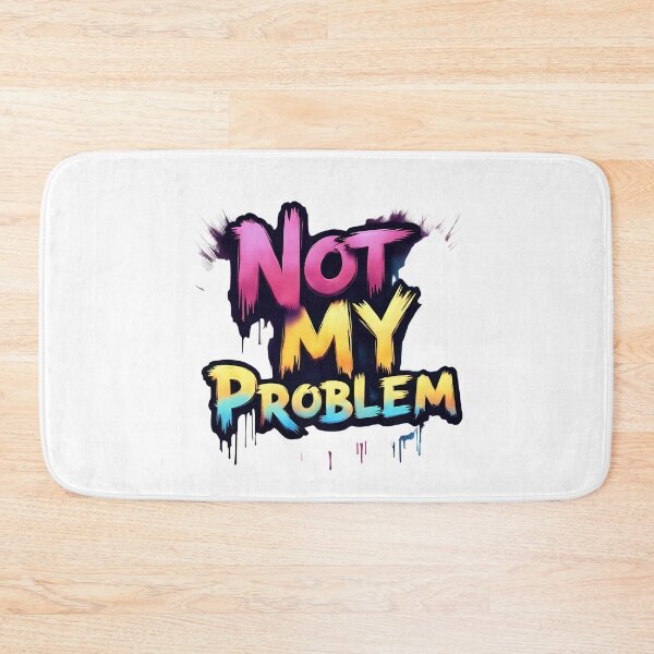Item preview, Not My Problem | Sarcastic Humor Design by Too Real Co designed and sold by TooRealCo.