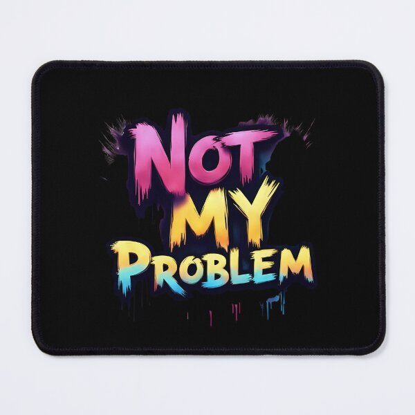 Item preview, Not My Problem | Sarcastic Humor Design by Too Real Co designed and sold by TooRealCo.