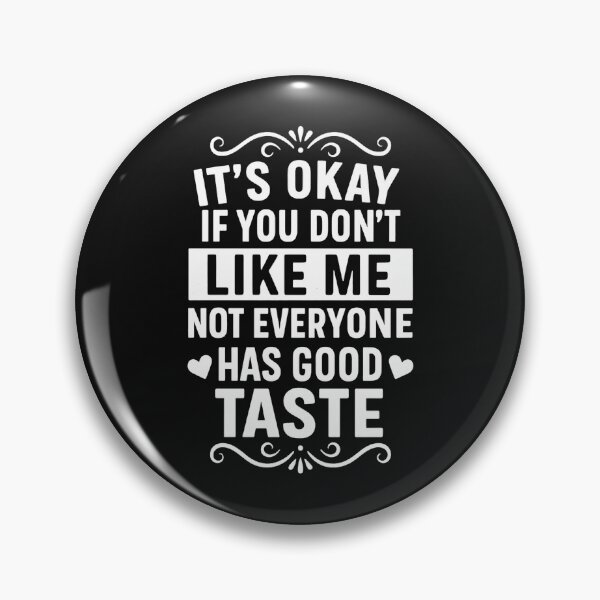 Item preview, It's Okay If You Don't Like Me Not Everyone Has Good Taste designed and sold by hemagamo.