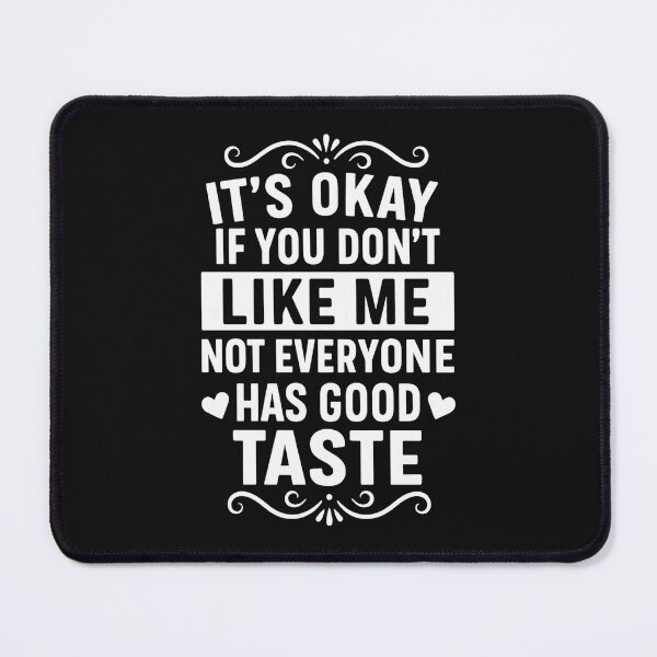 Item preview, It's Okay If You Don't Like Me Not Everyone Has Good Taste designed and sold by hemagamo.