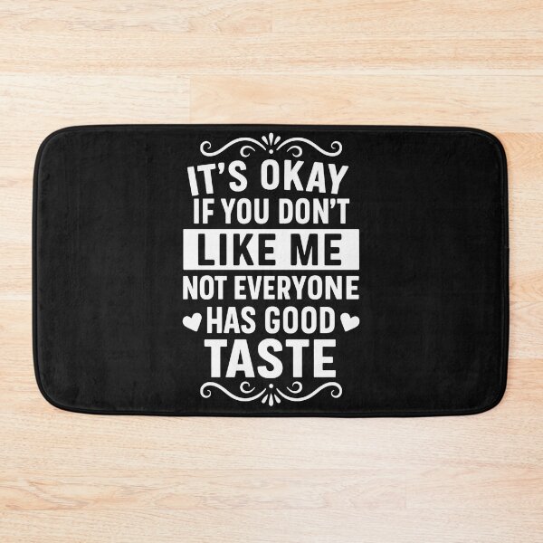 Item preview, It's Okay If You Don't Like Me Not Everyone Has Good Taste designed and sold by hemagamo.