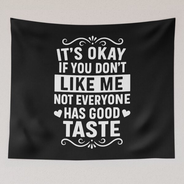 Item preview, It's Okay If You Don't Like Me Not Everyone Has Good Taste designed and sold by hemagamo.