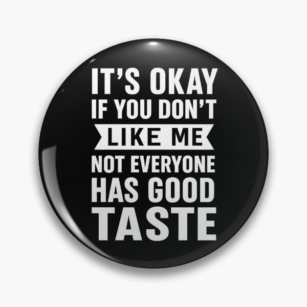 Item preview, It's Okay If You Don't Like Me Not Everyone Has Good Taste designed and sold by hemagamo.