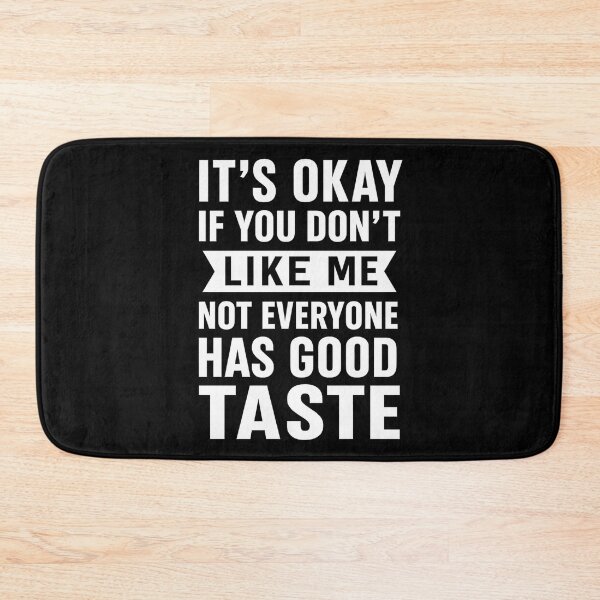 Item preview, It's Okay If You Don't Like Me Not Everyone Has Good Taste designed and sold by hemagamo.