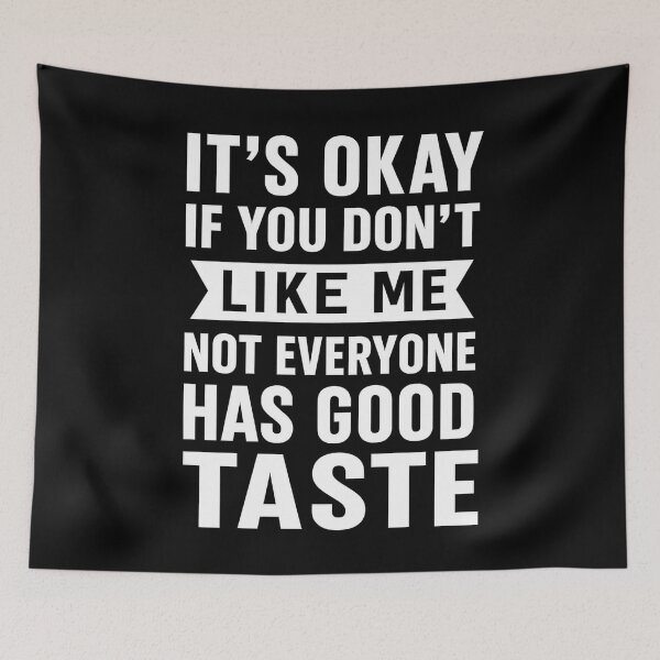 Item preview, It's Okay If You Don't Like Me Not Everyone Has Good Taste designed and sold by hemagamo.