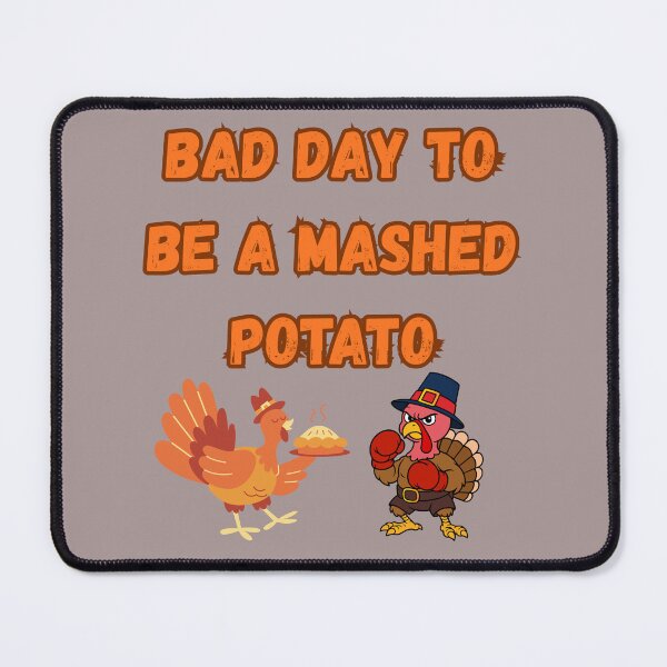 Item preview, Bad Day to Be A Mashed Potato designed and sold by Tom-Apex-Art.