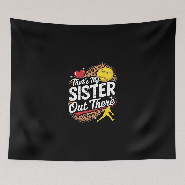 Item preview, That's My Sister Out There Softball  designed and sold by dainegilbert.