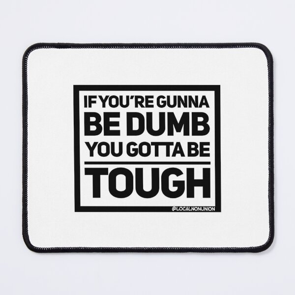 Item preview, If Youre Gunna Be Dumb You Gotta Be Tough designed and sold by yousef-keenan.