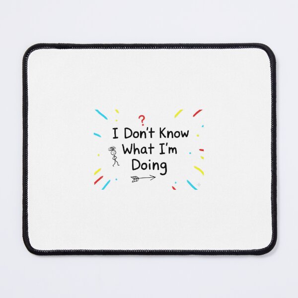 Item preview, I Don't Know What I'm Doing | Funny Doodle Meme designed and sold by MG.STUDIO.
