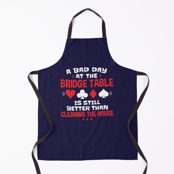 Item preview, A Bad Day at the Bridge Table Is Better Than Cleaning The House designed and sold by jaygo.