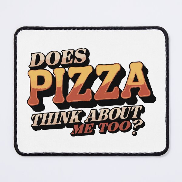 Item preview, Does Pizza Think About Me Too? – Funny Pizza Lover Quote - Food Humor Typography Design designed and sold by BrainBubbleArt.
