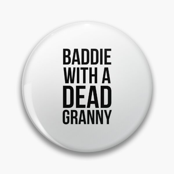 Item preview, Baddie with a dead Granny funny sarcastic saying designed and sold by snowry.