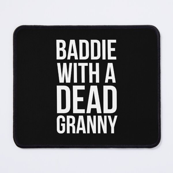 Item preview, Baddie with a dead Granny funny sarcastic saying humor designed and sold by snowry.