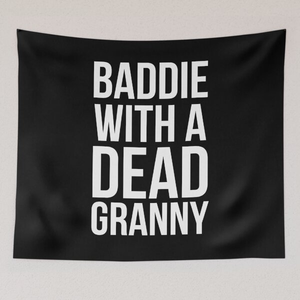 Item preview, Baddie with a dead Granny funny sarcastic saying humor designed and sold by snowry.