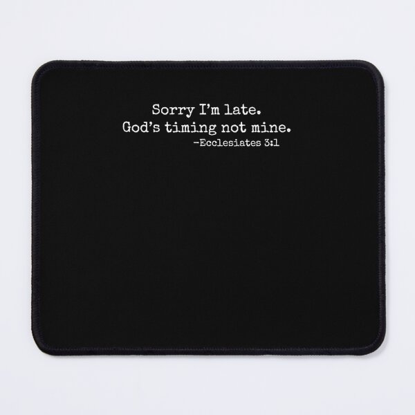 Item preview, Sorry I'm Late His Timing Not Mine Ecclesiastes Christian designed and sold by snowry.