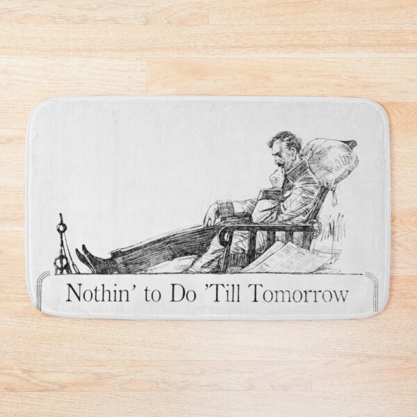 Item preview, Nothin' to Do 'Till Tomorrow designed and sold by JISRH.