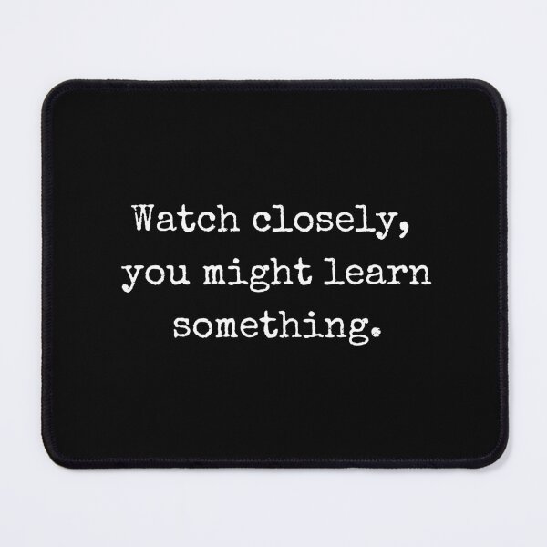 Item preview, Motivational Quote – Watch closely, you might learn something designed and sold by BoldTalk.