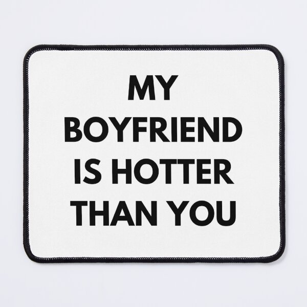 Item preview, My Boyfriend Hotter Than You Quote designed and sold by Oniyasha.