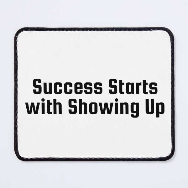 Item preview, Success Starts with Showing Up designed and sold by Ninjacatoff.