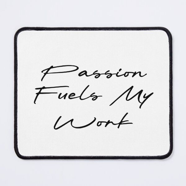Item preview, Passion Fuels My Work designed and sold by Ninjacatoff.