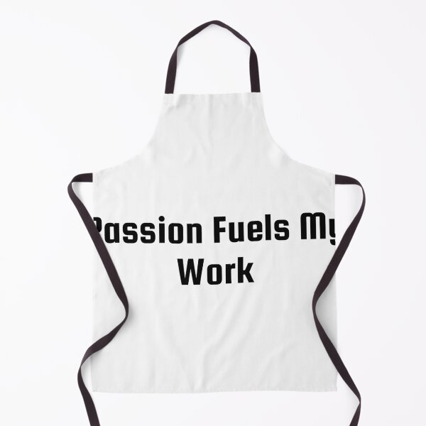 Item preview, Passion Fuels My Work designed and sold by Ninjacatoff.