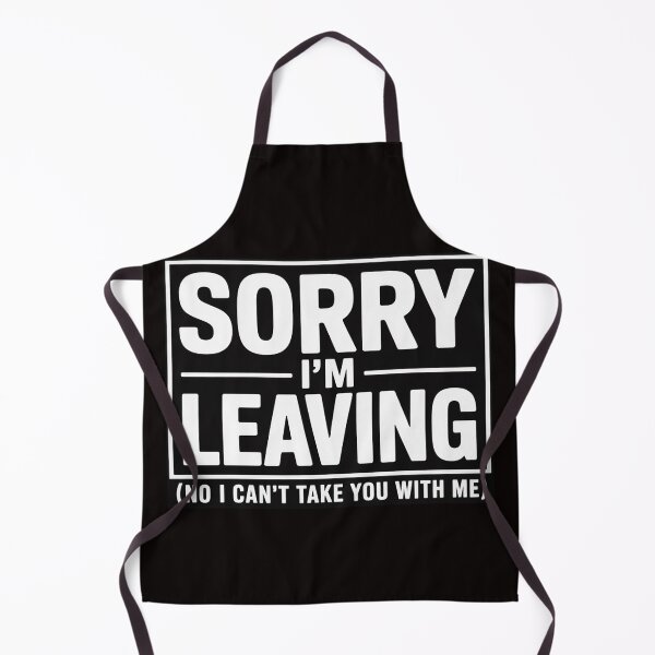Item preview, Sorry I'm Leaving Retirement Quit Job Last Day at Work designed and sold by MelSurf.