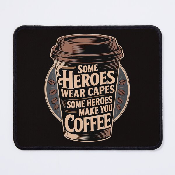 Item preview, Some heroes wear capes some heroes make you Coffee designed and sold by MelSurf.
