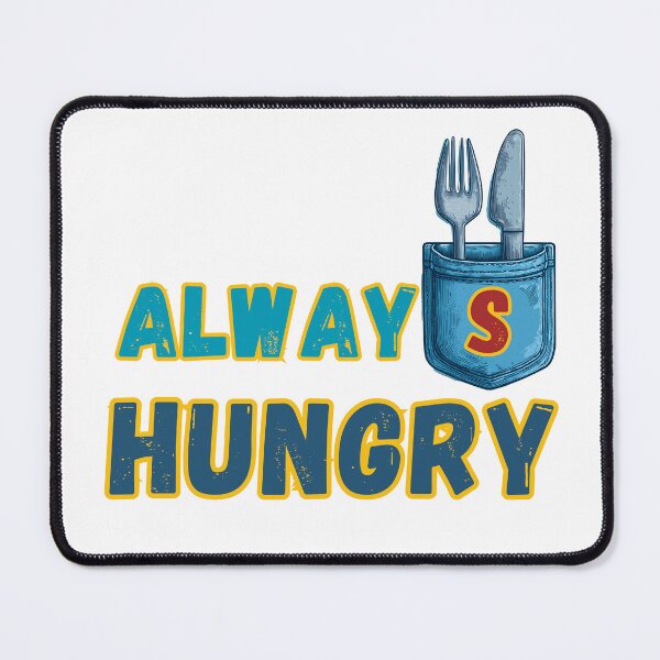Item preview, Always Hungry: Funny Gifts designed and sold by ChefsSpicyFits.