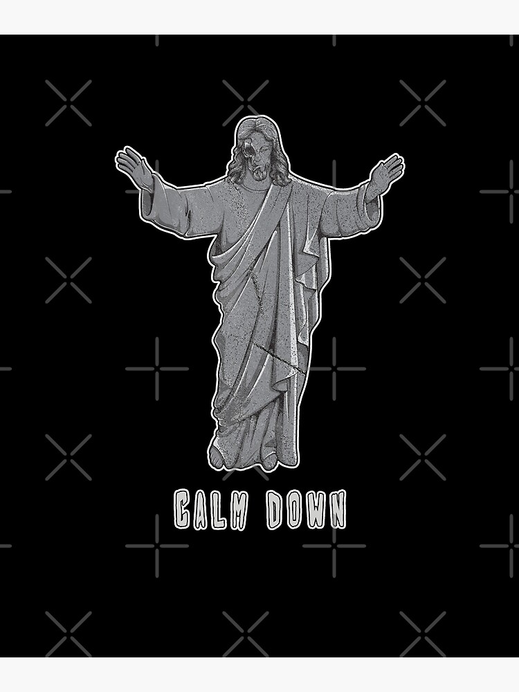 Jesus Calm Down Keep Calm Offensive Religious Quote by thespottydogg