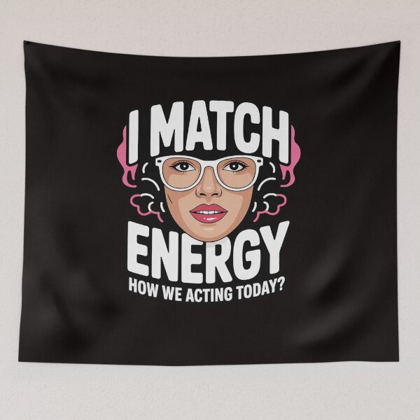 Item preview, I Match Energy How We Acting Today Sarcasm Vibes designed and sold by LapFemile.