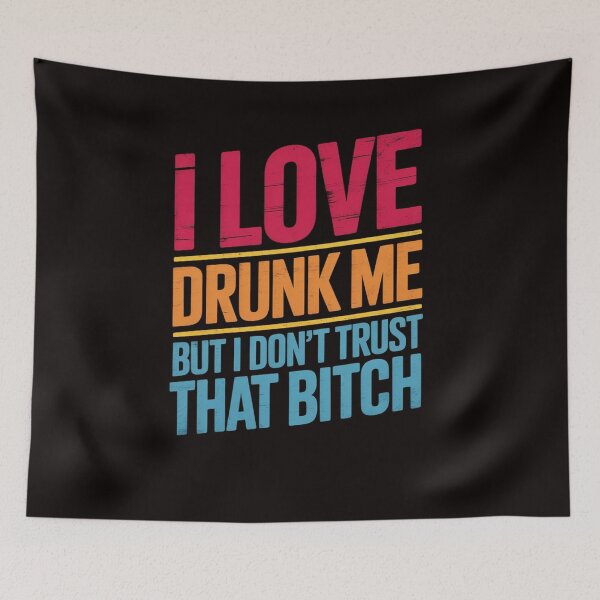 Item preview, I Love Drunk Me But I Don't Trust That Bitch Drinking designed and sold by LapFemile.