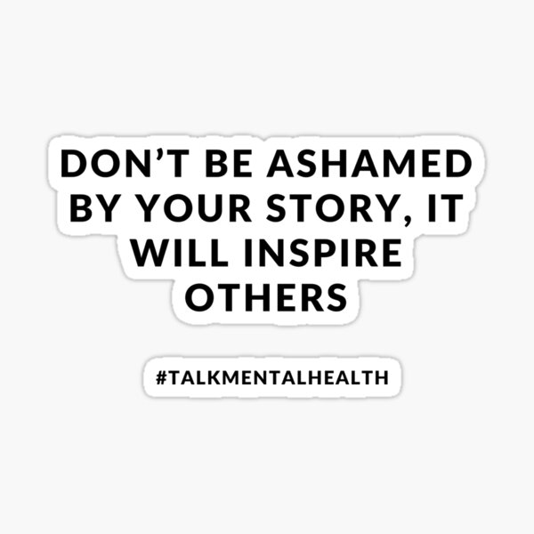 Don’t be ashamed of your story Sticker