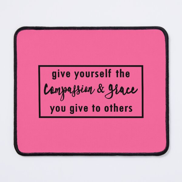 Item preview, give yourself the compassion and grace you give to others designed and sold by ocd_Jessica.