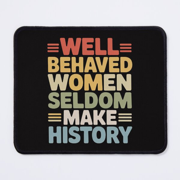 Item preview, Women - Well Behaved Women Seldom Make History - Feminism designed and sold by ConceptThena.