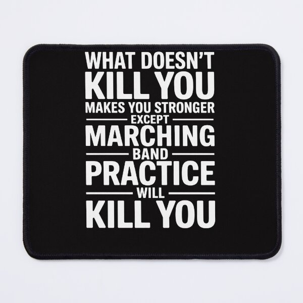 Item preview, What Doesn't Kill You Makes U Stronger Except Marching Band designed and sold by Viepenny.