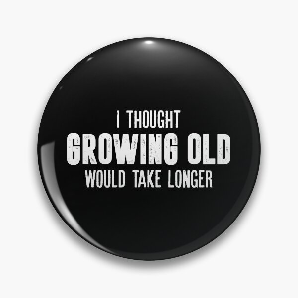 Item preview, I Thought Growing Old Would Take Longer designed and sold by asyanavirgifa.