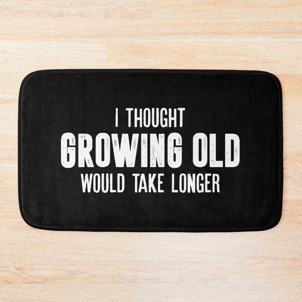 Item preview, I Thought Growing Old Would Take Longer designed and sold by asyanavirgifa.
