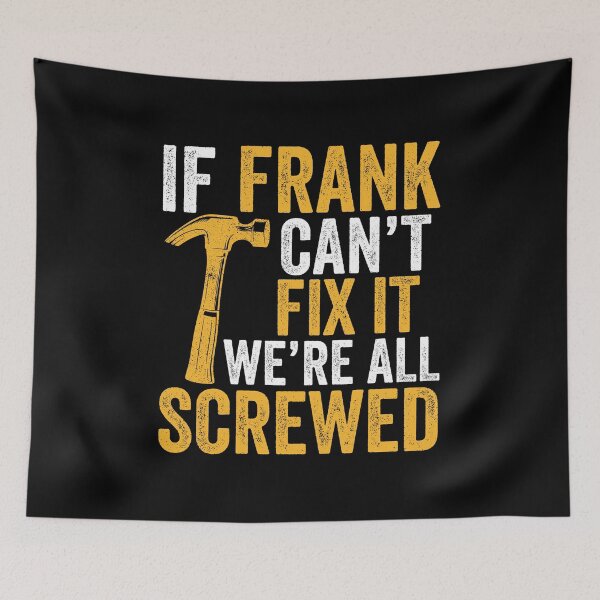 Item preview, If Frank Can't Fix It We're All Screwed - First Family Name Frank Funny Gift designed and sold by kamaniyavidya.