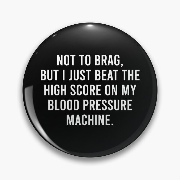 Item preview, Not To Brag, But I Just Beat The High Score On My Blood Pressure Machine - Funny Sarcasm Saying designed and sold by kamaniyavidya.