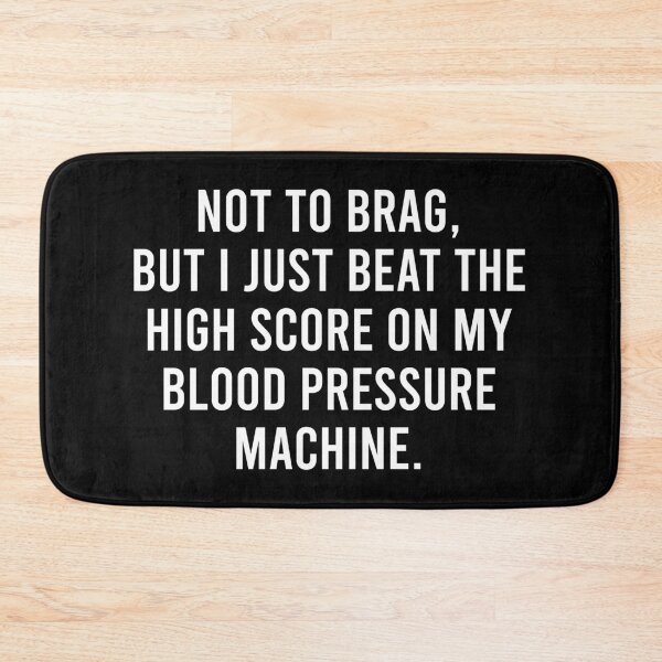 Item preview, Not To Brag, But I Just Beat The High Score On My Blood Pressure Machine - Funny Sarcasm Saying designed and sold by kamaniyavidya.