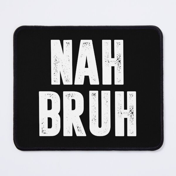 Item preview, Nah Bruh - Funny Meme Slang Saying designed and sold by kamaniyavidya.