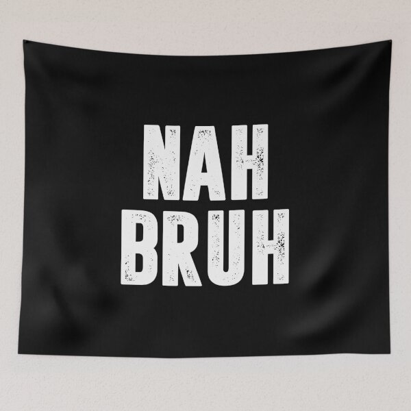 Item preview, Nah Bruh - Funny Meme Slang Saying designed and sold by kamaniyavidya.