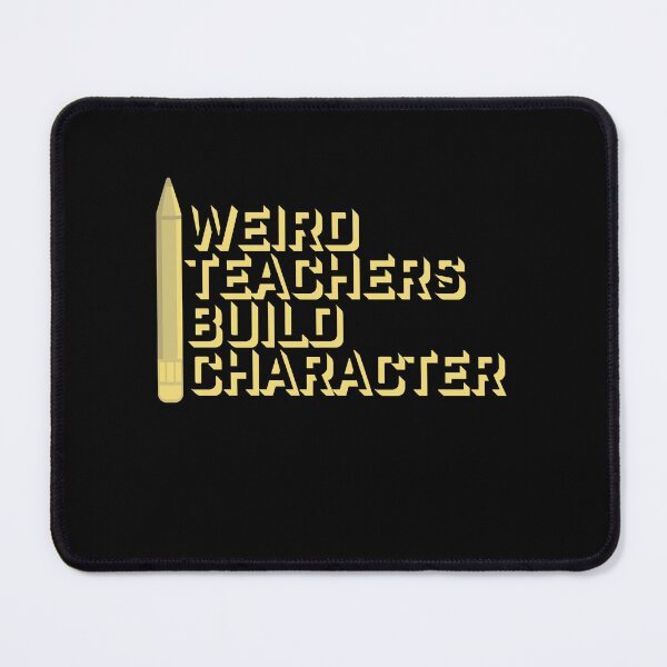 Item preview, Weird Teachers Build Character Funny Teaching Quote designed and sold by shirt-o-mat.